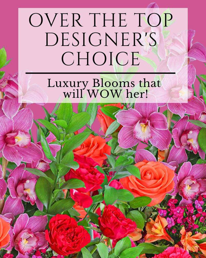 Over the Top Designer's Choice - The Floratory